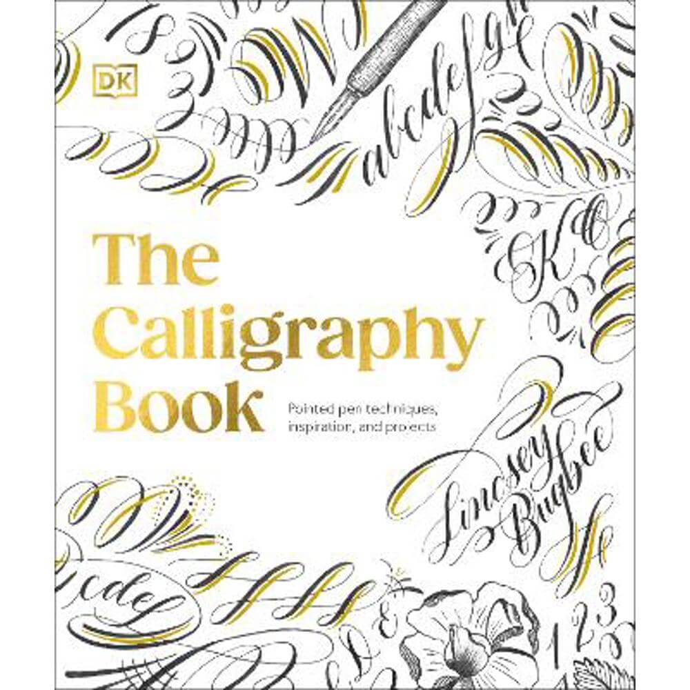 The Calligraphy Book: Pointed Pen Techniques, with Projects and Inspiration (Hardback) - Lindsey Bugbee